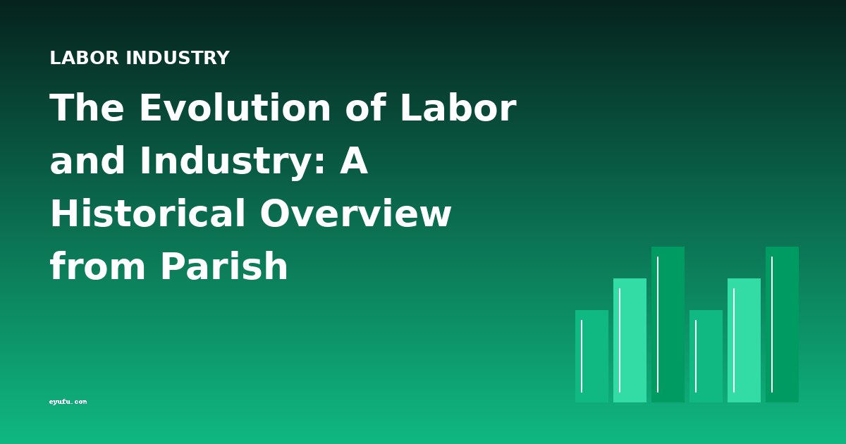 The Evolution of Labor and Industry: A Historical Overview from Parish Governance to Women's Work