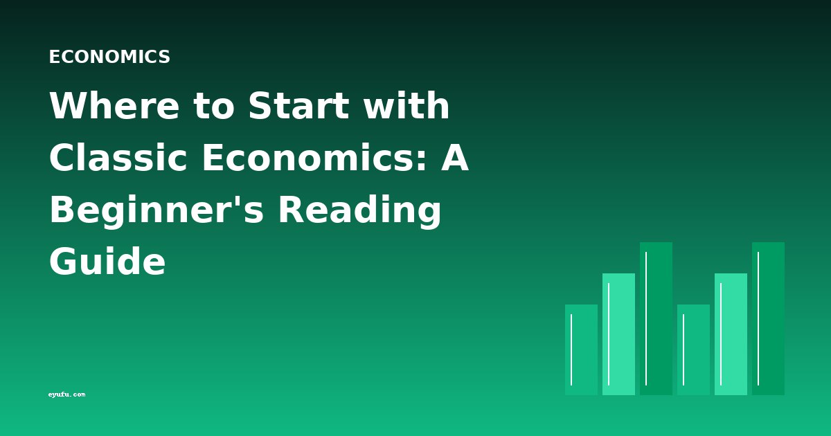 Where to Start with Classic Economics: A Beginner's Reading Guide