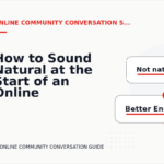 How to Sound Natural at the Start of an Online Community Conversation