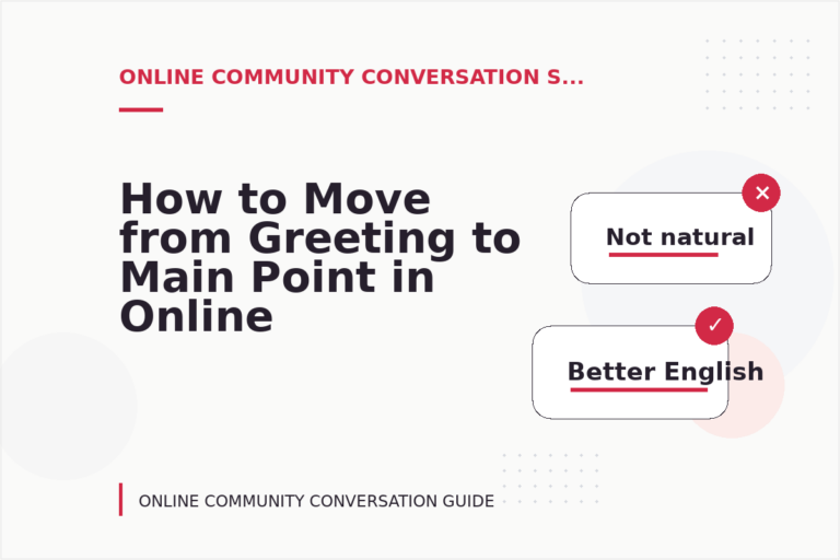 How to Move from Greeting to Main Point in Online Community Conversation English