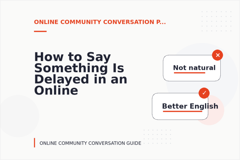 How to Say Something Is Delayed in an Online Community Conversation How to Say Something Is Delayed in an Online Community Conversation