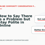 How to Say There Is a Problem but Stay Polite in Online Community Conversation English