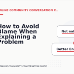 How to Avoid Blame When Explaining a Problem in Online Community Conversation English