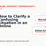 How to Clarify a Confusing Situation in an Online Community Conversation